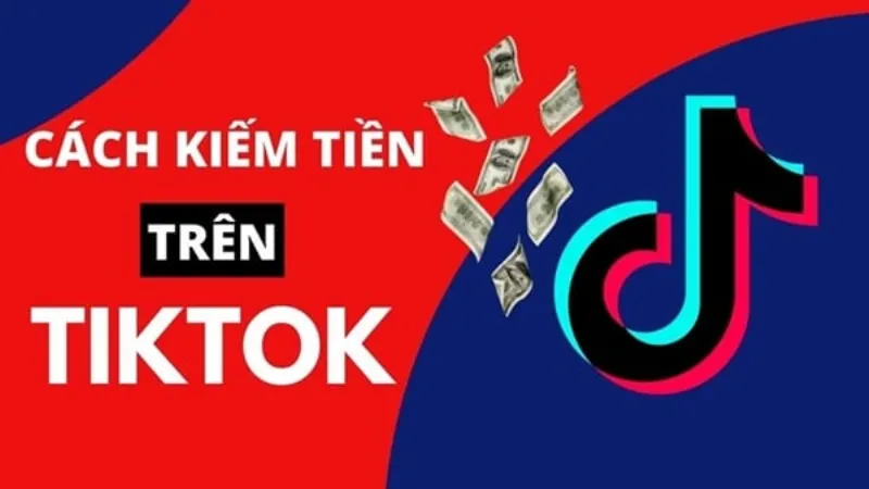 Các cách kiếm tiền trên TikTok mới nhất